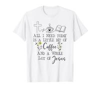 All Need I is Little Coffee & a Whole Lot of Jesus Faith God Camiseta