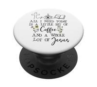 All Need I is Little Coffee & a Whole Lot of Jesus Faith God PopSockets PopGrip Adhesivo