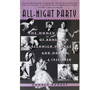 All-Night Party: The Women of Bohemian Greenwich Village and Harlem, 1913-1930