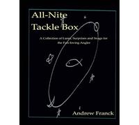 All-Nite Tackle Box: A Collection of Lures, Surprises, and Snags for the Fun-loving Angler