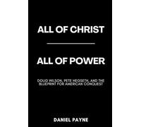All of Christ, All of Power: Doug Wilson, Pete Hegseth, and the Blueprint for American Conquest