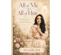 All of Me for All of Him: A 12-Week Bible Study on Living Fully Surrendered to the Lord