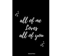 All Of Me Loves All Of You: Adorable Notebook Journal | Best Gift For Him Or Her For Valentine's Day Or Any Occasion | 120 Lined Pages - 6 x 9 inches