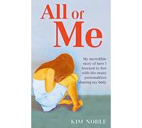 All Of Me: My incredible true story of how I learned to live with the many personalities sharing my body