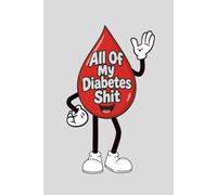 All of My Diabetes Sh*t: A Funny Diabetes Notebook with Sarcastic Sayings | Journal for Blood Sugar Logs, Notes & Everyday Life: A Humorous Notebook ... Quotes Every Few Pages to Keep You Smiling