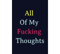 All Of My Fucking Thoughts: Wide ruled 6x9 notebook for all your thoughts, funny gag gift for adults