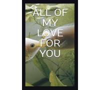 ALL OF MY LOVE FOR YOU