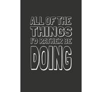 "All of the Things I'd Rather Be Doing": Notebook/Journal | 6" x 9" College Ruled |