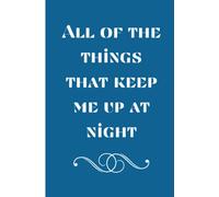 All of The Things That Keep Me Up At Night