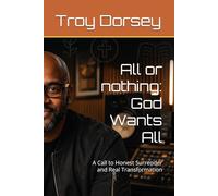 All or nothing: God Wants All: A Call to Honest Surrender and Real Transformation