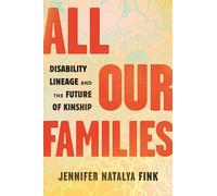All Our Families: Disability Lineage and the Future of Kinship