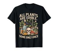 All Plants Are Edible Some Only Once Funny Gardening Humor Camiseta