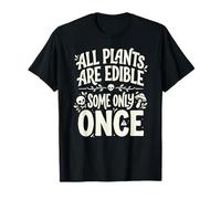 All Plants Are Edible Some Only Once Funny Nature Humor Camiseta
