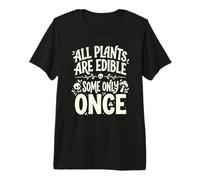 All Plants Are Edible Some Only Once Funny Nature Humor Camiseta Premium