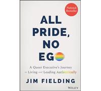All Pride, No Ego: A Queer Executive's Journey to Living and Leading Authentically