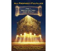 All Prophecy Fulfilled! Part 1: Biblical End Times - Again, or still? (Prophecy, Eschatology and Preterism: The Harmonious Triad in the Bible)