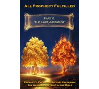 All Prophecy Fulfilled! Part 6: The Last Judgment (Prophecy, Eschatology and Preterism: The Harmonious Triad in the Bible)