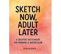 All-Purpose Watercolor Sketchbook Journal: A Creative Sketchbook for Drawing, Painting & Mixed-Media - Ideal for Artists of All Levels