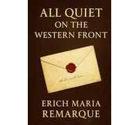 All Quiet on the Western Front: A visceral journey into the mind of a soldier stripped of youth and peace revealing the human cost of nationalism horror and the machine of total war