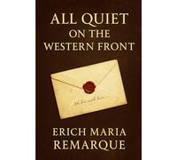 All Quiet on the Western Front: A visceral journey into the mind of a soldier stripped of youth and peace revealing the human cost of nationalism horror and the machine of total war