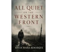 All Quiet on the Western Front: One of the Greatest Anti-War Novels Ever Written