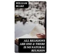 All Religions Are One & There Is No Natural Religion (ebook)