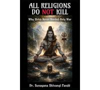 All Religions Do Not Kill: Why Shiva Never Needed Holy War (The Conscious Classroom Series)