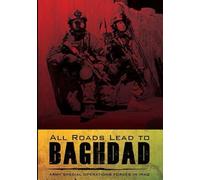 All Roads Lead to BAGHDAD: Army Special Operations Forces in Iraq