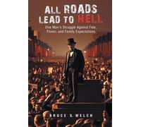 All Roads Lead to Hell: One Man's Struggle Against Fate, Power, and Family Expectations