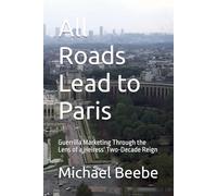 All Roads Lead to Paris: Guerrilla Marketing Through the Lens of a Heiress' Two-Decade Reign (The Art of Unruly Branding)