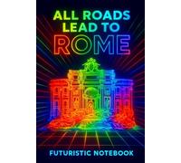 All Roads Lead to Rome - Trevi Fountain Futuristic Notebook: Trevi Fountain Reimagined - A Futuristic Notebook