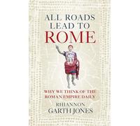 All Roads Lead to Rome: Why we think about the Roman Empire daily
