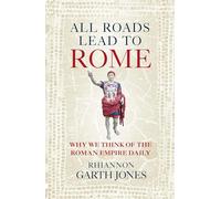 All Roads Lead to Rome: Why we think about the Roman Empire daily