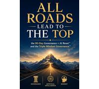 ALL ROADS LEAD TO THE TOP: How CEOs Restore Profit, Growth, and Organizational Clarity (Triple Mindset Governance™ Series)