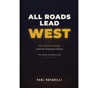 All Roads Lead West: Sex, Excess & Escape from the American Dream