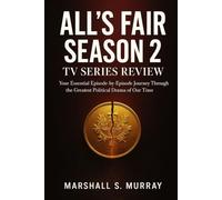 All’s Fair Season 2 Tv Series Review: Your Essential Episode-by-Episode Journey Through the Greatest Political Drama of Our Time