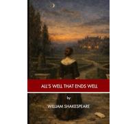 All’s Well That Ends Well: A Classic Shakespeare Comedy (Annotated)