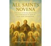 ALL SAINTS NOVENA: NINE DAYS OF PRAYER, REFLECTION, AND INTERCESSION TO GROW IN FAITH, HOPE, AND HOLINESS