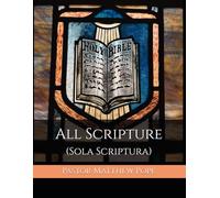 All Scripture: (Sola Scriptura) (Glory and Honour: The Five Solas)
