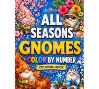 All Seasons Gnomes Color By Number Coloring Book: Easy Large Print Spring, Summer, Autumn & Winter Gnome Color By Numbers Designs for Adults Seniors & Kids
