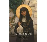All Shall Be Well: A Sixteen-Day Retreat Through the Revelations of Divine Love of Julian of Norwich (Sanctified Souls Devotionals)