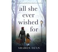 All She Ever Wished For: A Heartbreaking Family Drama Based on a True Story