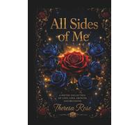 All Sides of Me: A Poetry Collection Of Love, Loss, Growth, And Becoming