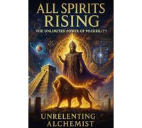All Spirits Rising: The Power of Unlimited Possibility