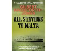 All Stations To Malta: A thrilling rescue mission in the Mediterranean Sea (Paul Dexter Naval Adventures)