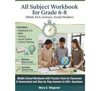 All Subject Workbook for Grade 6-8 (Math, ELA, Science, Social Studies): Middle School Workbook with Practice Tests for Classroom & Homeschool and Step-by-Step Answers to 500+ Questions
