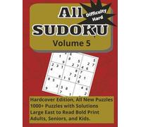 All Sudoku Volume 5, Difficulty Hard. Hardcover edition: All New Puzzles. 1000+ Puzzles with Solutions. Easy to Read Bold Print. Adults, Seniors, and Kids