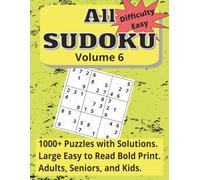 All Sudoku Volume 6, Difficulty Easy: 1000+ Puzzles with Solutions. Large, Easy to Read Bold Print. Adults, Seniors, and Kids