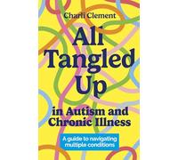 All Tangled Up in Autism and Chronic Illness: A guide to navigating multiple conditions