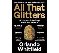 All That Glitters: A Story of Friendship, Fraud and Fine Art: Shortlisted for the 2024 Nero Book Awards